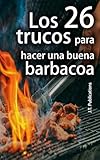 Los 26 trucos para hacer una buena barbacoa: Consejos para hacer carne y verduras a la parrilla