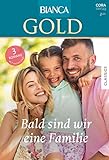 Bianca Gold Band 74: Bald sind wir eine Familie (German Edition)