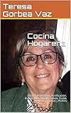 Cocina Hogareña: Cocina, Repostería, Panificación, Dulces, Mermeladas, Jaleas, Frutas en Almíbar, Salsas y Pickles