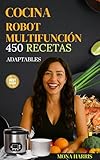 COCINA ROBOT MULTIFUNCIÓN. 450 Recetas caseras: Para principiantes y foodies. Gourmet. Platos fáciles, ligeros y listos en minutos. Ideas sabrosas, saludables y para toda la familia