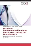 Diseño e implementación de un horno con control de temperatura: Para sinterización de materiales cerámicos