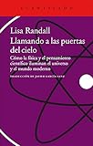 Llamando a las puertas del cielo: Cómo la física y el pensamiento científico iluminan el universo y el mundo moderno (Acantilado)