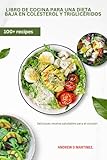Libro de cocina para una dieta baja en colesterol y triglicéridos : Deliciosas recetas saludables para el corazón