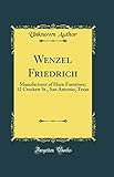 Wenzel Friedrich: Manufacturer of Horn Furniture; 12 Crockett St., San Antonio, Texas (Classic Reprint)