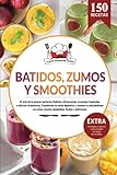 Batidos, smoothies y zumos | 150 recetas fáciles para licuadora y batidora de vaso. Transforma tu salud digestiva y resetea tu metabolismo con este ... Cocina fácil para adelgazar y perder peso.