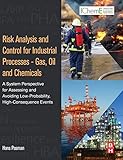 Risk Analysis and Control for Industrial Processes - Gas, Oil and Chemicals: A System Perspective for Assessing and Avoiding Low-Probability, High-Consequence Events