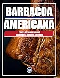 BARBACOA AMERICANA: Cortes, Técnicas y Sabores de la Clásica Barbacoa Americana: AMERICAN BBQ - The Cuts, Techniques, and Flavors of Classic American Barbecue (SPANISH EDITION) (The BBQ Series)