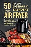 50 recetas ligeras y sabrosas para tu freidora de aire: Personaliza este libro-álbum: Añade tus fotos y tus notas al recetario