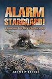 Alarm Starboard!: A Remarkable True Story of the War at Sea (English Edition)