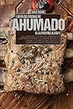 LIBRO DE COCINA DE AHUMADO A LA PARRILLA 2021: El libro de cocina de barbacoa definitivo para los amantes de la carne con recetas fáciles y sabrosas para principiantes