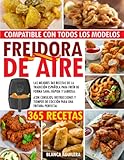 FREIDORA DE AIRE: Las Mejores 365 Recetas de la tradición Española para freír de forma sana, rápida y sabrosa. ¡con consejos, instrucciones y tiempos de cocción para una fritura perfecta!