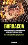 Barbacoa: Haciendo más recuerdos en su cocina con un delicioso libro de cocina para barbacoa y parrilla (Libro de cocina de barbacoa para principiantes)