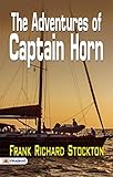 The Adventures of Captain Horn: Frank Richard Stockton's High-Seas Quest (English Edition)