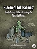 Practical IoT Hacking: The Definitive Guide to Attacking the Internet of Things