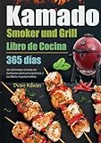 Libro de Cocina Kamado Smoker and Grill: 365 días de deliciosas recetas de barbacoa para principiantes | La Biblia imprescindible.