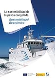 La sostenibilidad económica de la pesca congelada (Catálogos de la Sostenibilidad de la pesca congelada nº 2)
