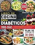 Libro de Cocina para Diabéticos: 1900 Días de Deliciosas Recetas Dietéticas para Diabéticos + un Plan de Comidas de 30 Días para Controlar la Prediabetes y la Diabetes de Tipo 2 sin Esfuerzo
