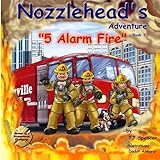 Nozzlehead's Adventure '5 Alarm Fire': Volume 3 (Nozzlehead Adventure Series)